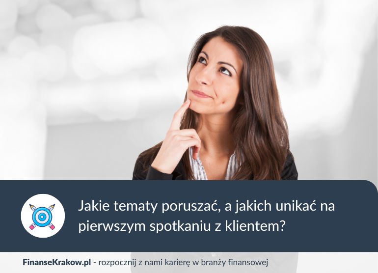 Co mówić, a czego nie mówić na pierwszym spotkaniu z klientem – przewodnik dla doradcy finansowego