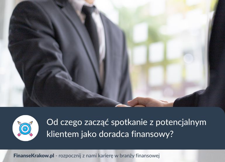 Jak rozpocząć rozmowę sprzedażową podczas spotkania z potencjalnym klientem jako doradca finansowy?