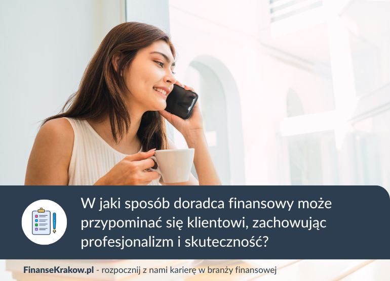 Follow-up w pracy doradcy finansowego – jak przypominać się klientowi z klasą i skutecznie?
